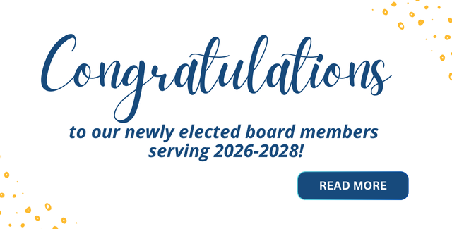 Congratulations to our newly elected board members serving Jan. 2026-Dec. 2028! Congratulations to our newly elected board members serving Jan. 2026-Dec. 2028!